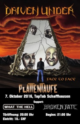 Flyer «Face to Face» Plattentaufe - Thrash Metal, Metal Core – Driven Under (SH); Support: What The Hell (SH), Broken Fate (AG)